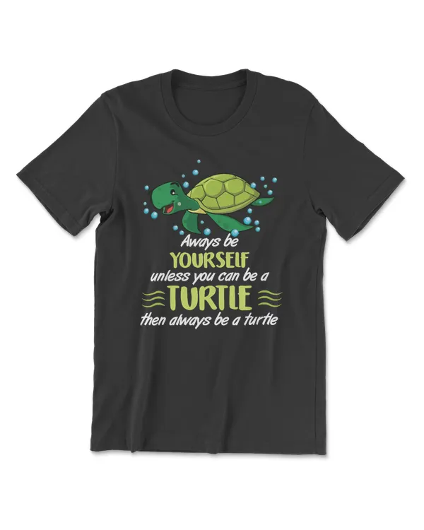 Turtle Always Be Yourself Unless You Can Be A Turtle 52 sea turtle
