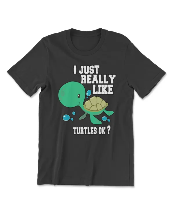 Turtle I Just Really Like Sea Turtles OK Funny Love Sea Turtle 10 sea turtle