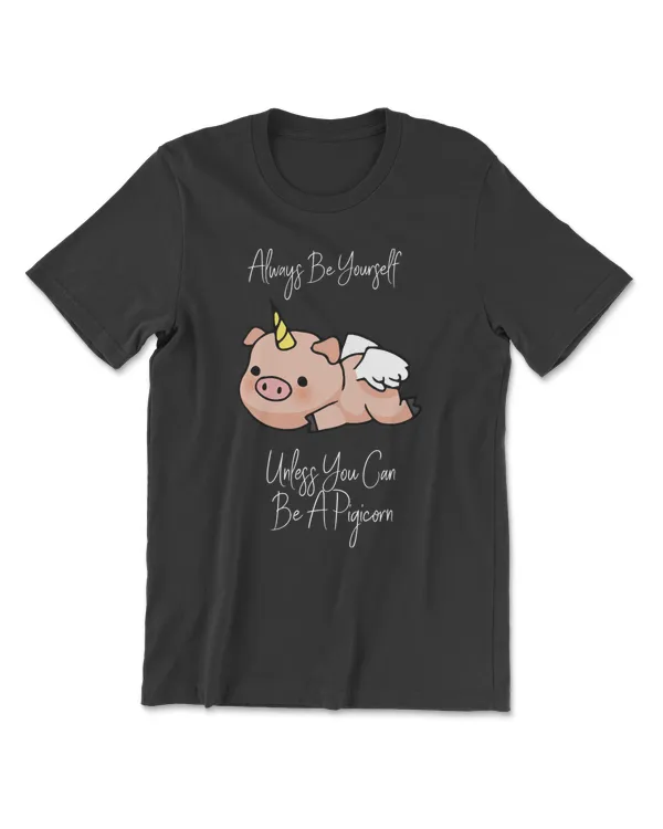 Pig Always Be Yourself Unless You Can Be A Pigicorn unicorn pig lovers 142 cattle