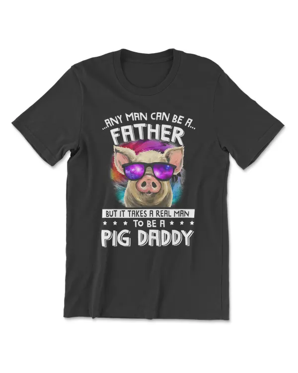 Pig Any Man Can Be A Father But It Takes A Real Man To Be A Pig Daddy 178 cattle
