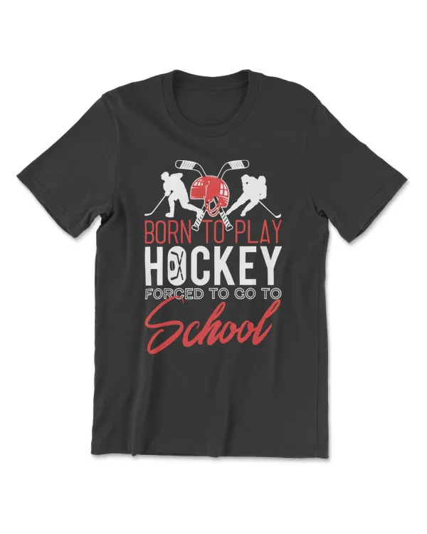 Hockey Born To Play Hockey Forced To Go To School 388 player