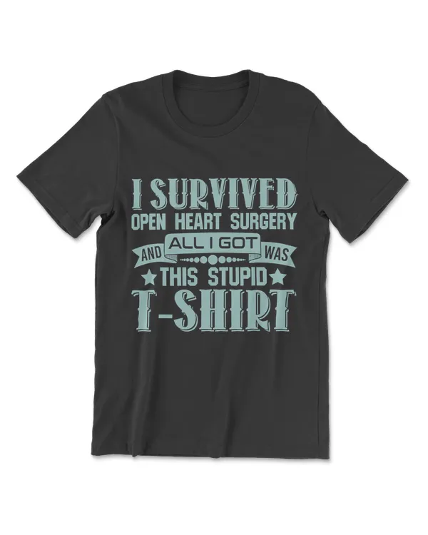 Get Well Humor Open Heart Surgery Survived All I Got Stupid T-Shirt