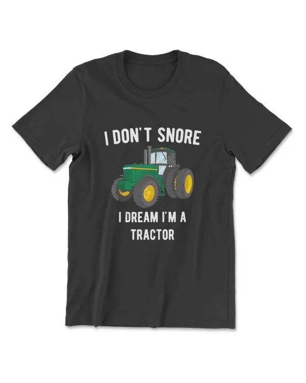 I Don't Snore I Dream I'm A Tractor Funny T-shirt For Farmer