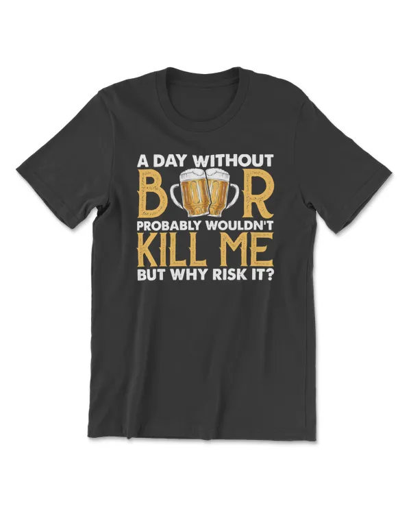 Beer A Day Without Probably Wouldn’t Kill Me But Why Risk It 362 drinking
