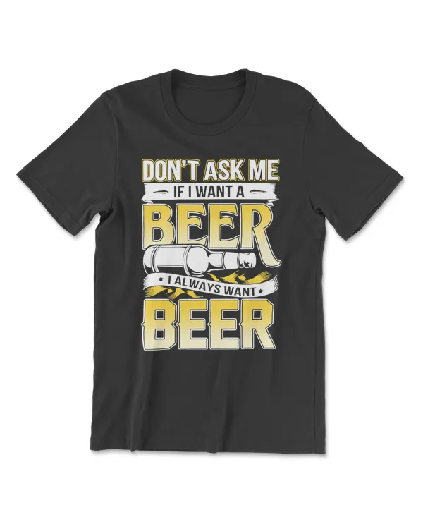 Beer dont ask me If I want a s 158 drinking