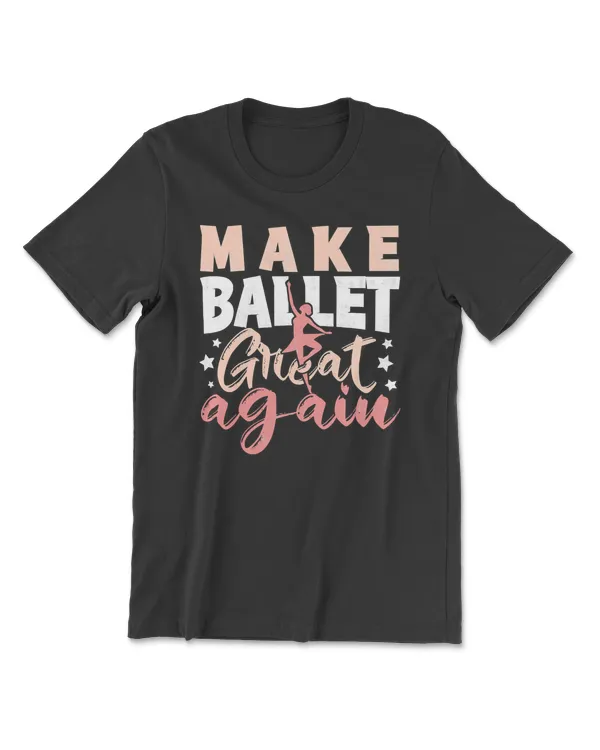 Ballet Make Great Again Funny Dancing Gift Ballerina 115 dance