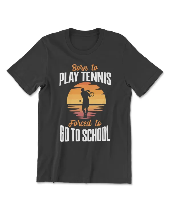 Tennis Born To Play Forced to Go To School Retro Funny Retro Style Player Love Christmas Gift coach