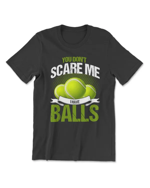 Tennis You Dont Scare Me I Have Balls 784 coach