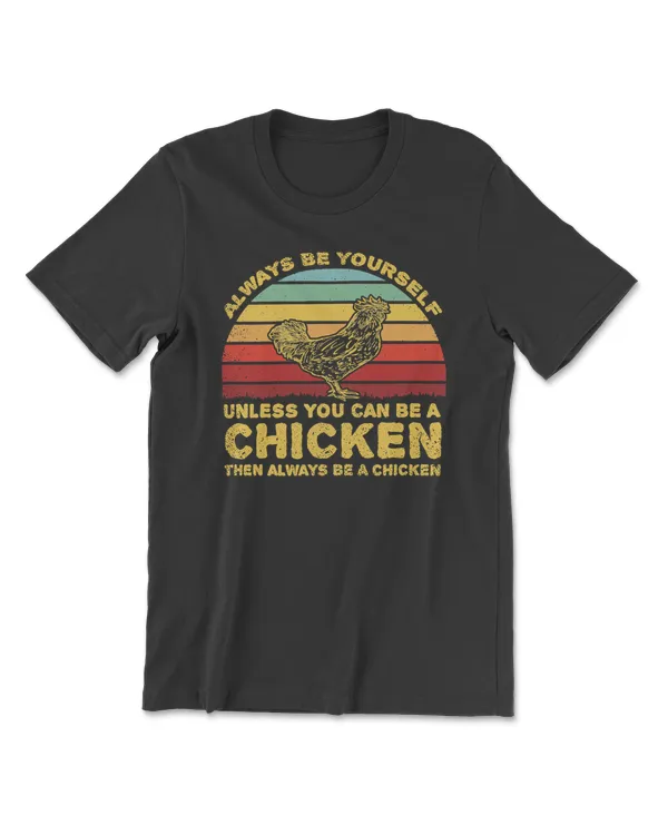 Chicken Always Be Yourself Unless You Can Be A 284 hen rooster