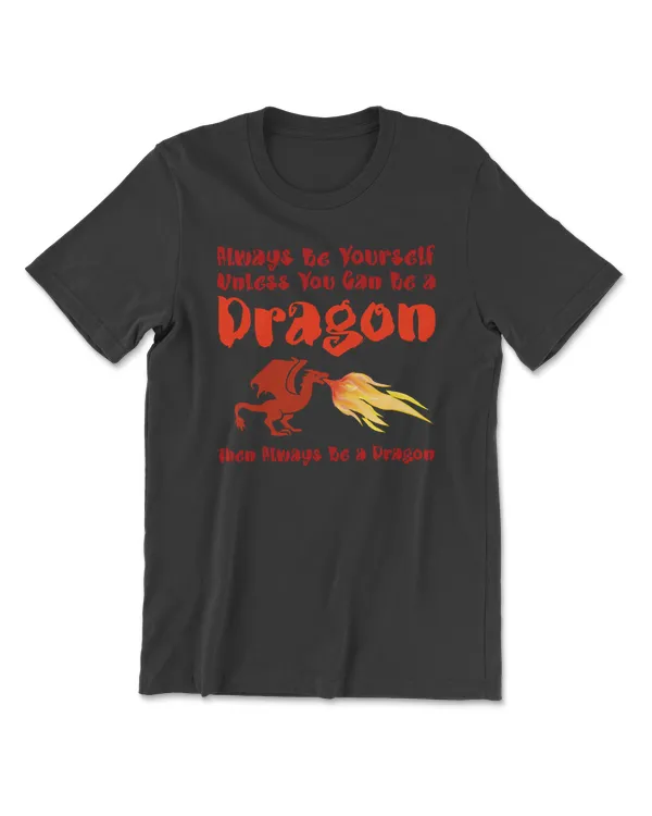 Dragon Always Be Yourself Funny For Dragon LoversFantasy Fire Lizard Kings and Princesses who Dragon Magical