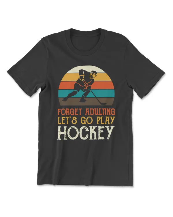 Hockey Forget adulting lets go play hockey 127 player