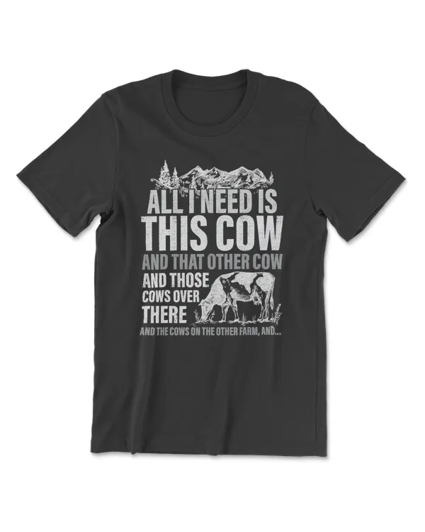 Cow All I Need Is This Cow Funny Cows Lover Farm Farmer 52 Heifer Cattle