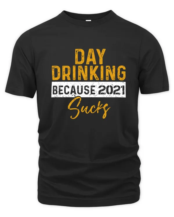 Day Drinking Because 2021 Sucks Signature Drinkin'