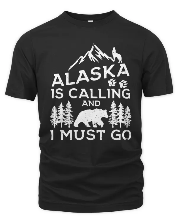 Bear Alaska Is Calling And I Must Go Funny Alaska ss 117 forest