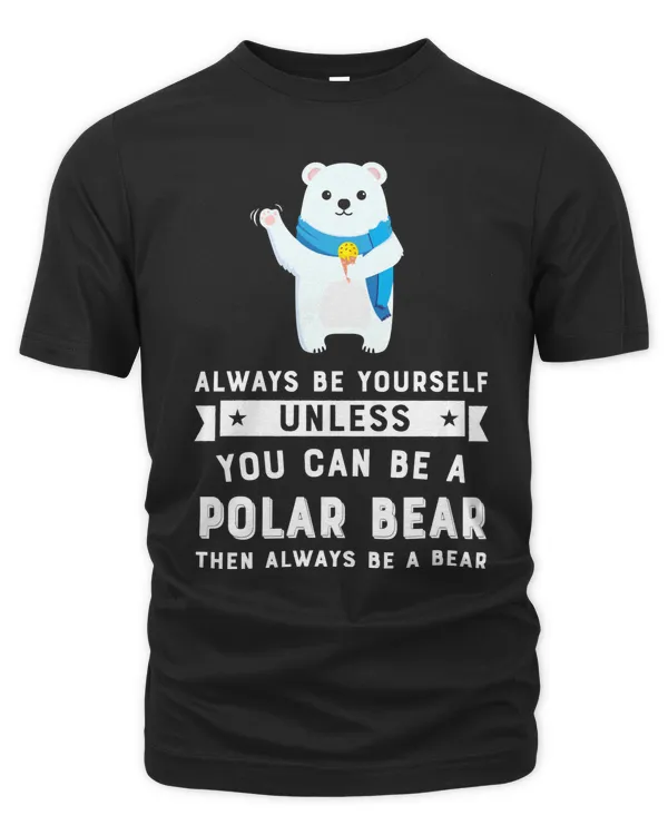 Bear Always Be Yourself Unless You Can Be A Polar Bear 394 forest