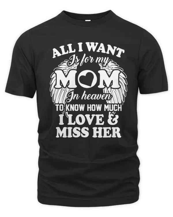 Mother All I Want Is For My Mom In Heaven To Know How Much I LoveMiss Her Wings 421 mom