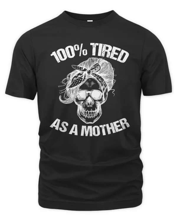 100 tired as a mother funny halloween mom mother t-shirt