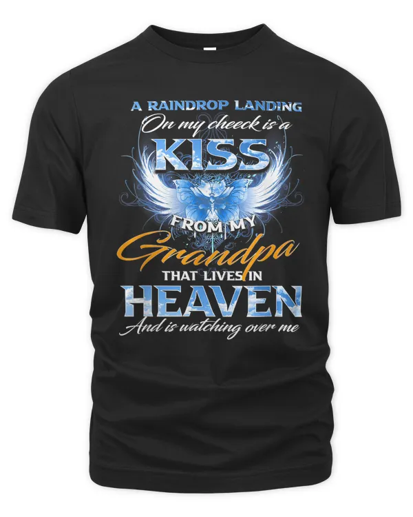 a raindrop landing on my cheek is a kiss from my grandpa t-shirt
