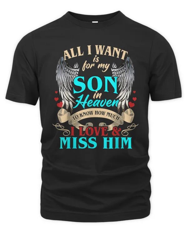 all i want is for my son in heaven i love and miss him t-shirt