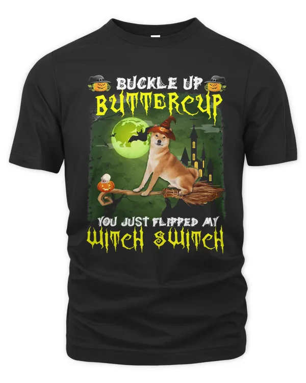 Dog Shiba Inu Buckle Up Buttercup You Just Flipped My Witch Switch 513 paw