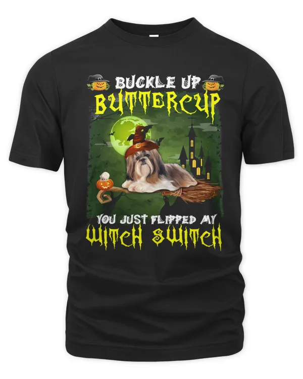 Dog Shih Tzu Buckle Up Buttercup You Just Flipped My Witch Switch 511 paw