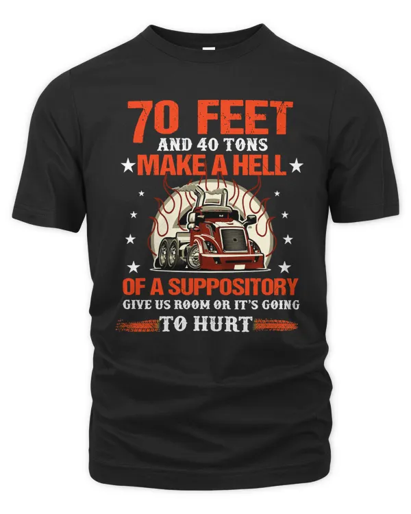 Trucker 70 Feet And 40 Tons Make A Hell Of A Suppository 191 Truck