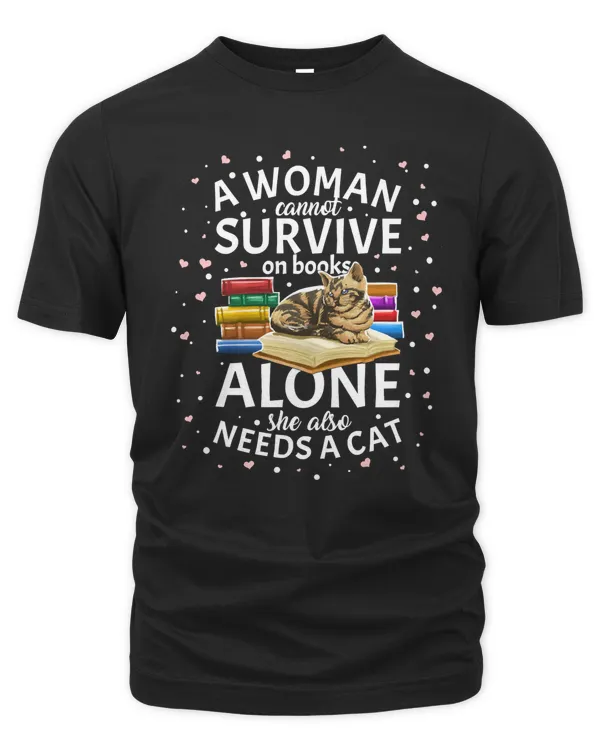 Book A Woman Cannot Survive On Books Only She Also Needs A Cat Girl Lady Gift 363 booked