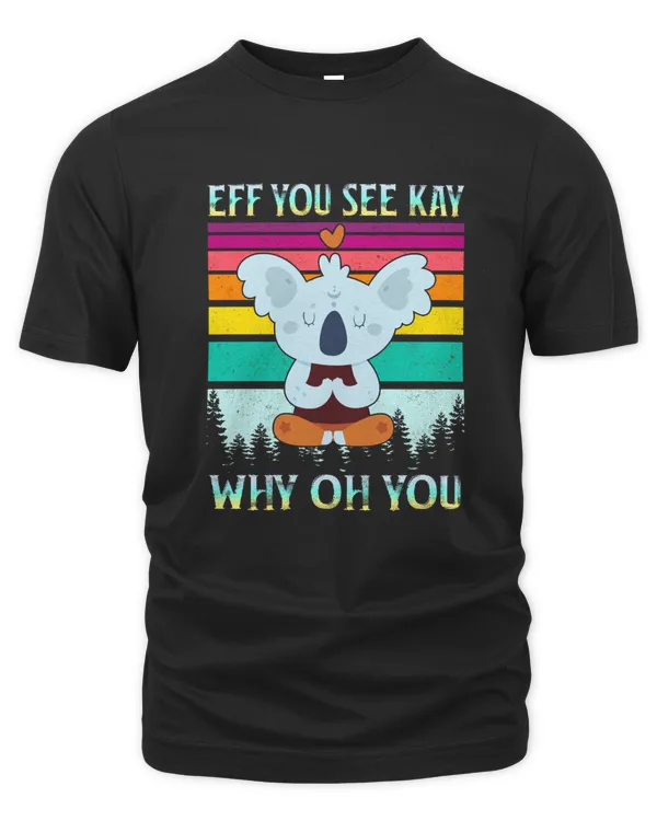 Eff You See Kay Why Oh You Koala Bear In Yoga Retro Vintage T-Shirt