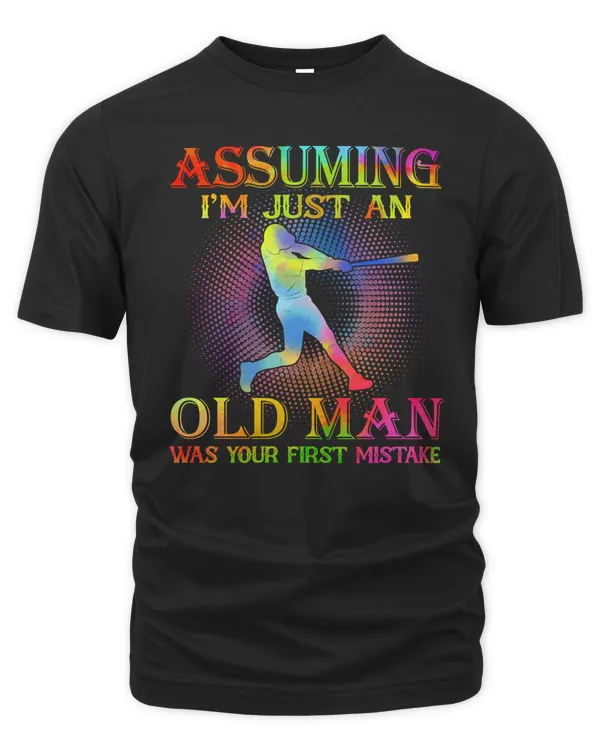 Baseball Baseball assuming Im just an old man was your first mistake 143 Baseball Player