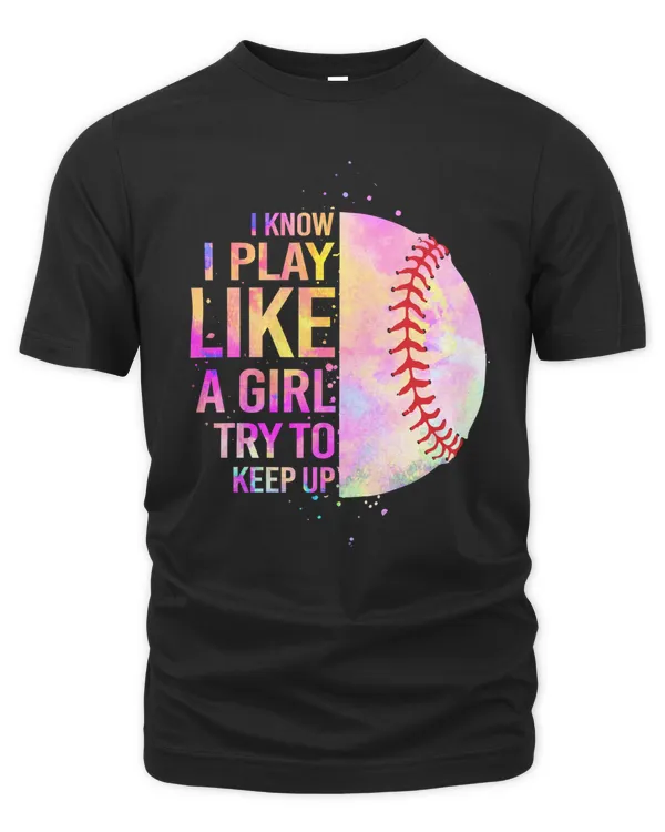 Baseball Baseball I know I play like a girl try to keep up 99 Baseball Player