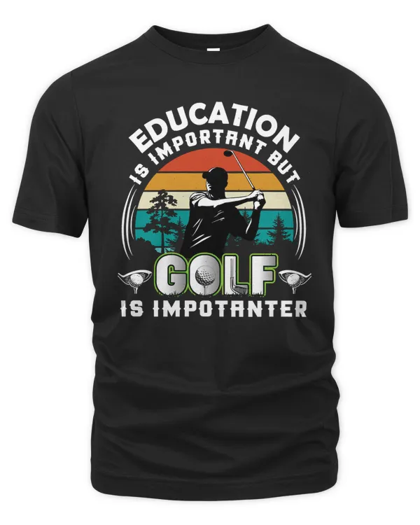 Golf Education Is Important but Golf Is Importanter 139 Golfer