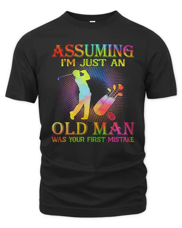 Golf Golf assuming im just an old man was your first mistake 136 Golfer