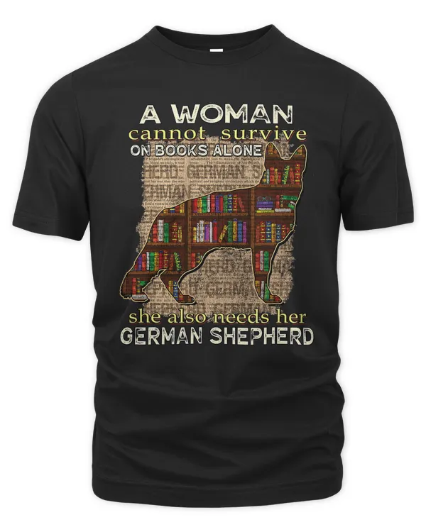 German Shepherd Dog A Woman Cannot Survive On Books Alone Needs German Shepherd 152 Dog Mom Dog Dad
