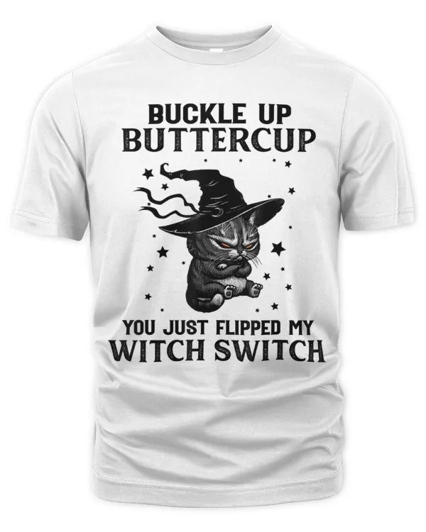 Cat Buckle Up Buttercup You Just Flipped My Witch Switch