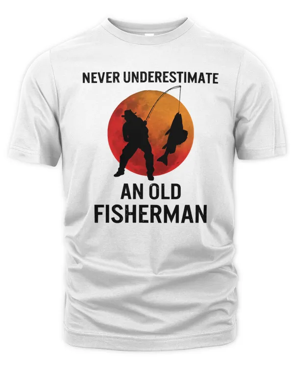 Fishing Never Underestimate An Old Fisherman Fishing Outdoors Lover Vintage Fathers Day Birthdayfisher