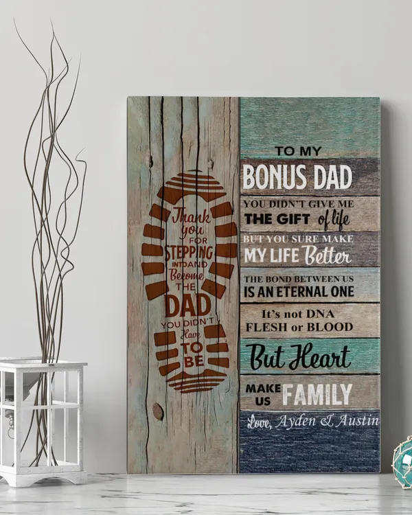 Personalized To My Bonus Dad Thanks For Stepping Into & Become The Dad You Didn’t Have To Be Canvas Ready To Hang