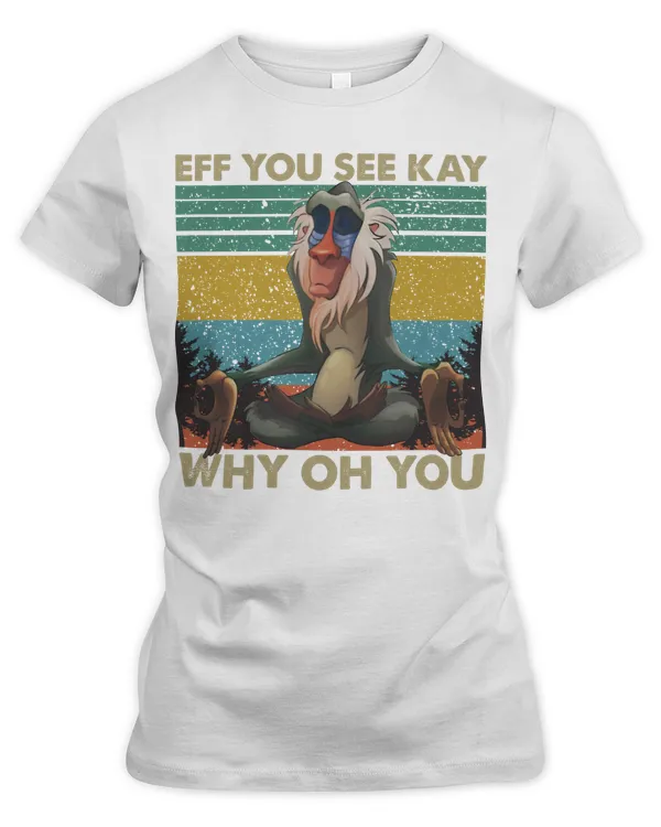 Monkey Tshirt Hoodie Sweatshirt Eff You See Kay Why Oh You