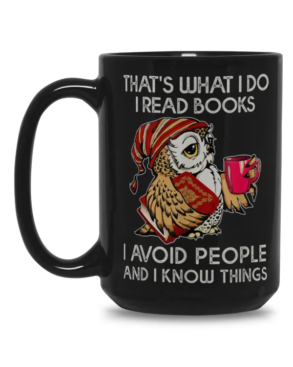THAT'S WHAT I DO I READ BOOKS I AVOID PEOPLE AND I KNOW THINGS mug