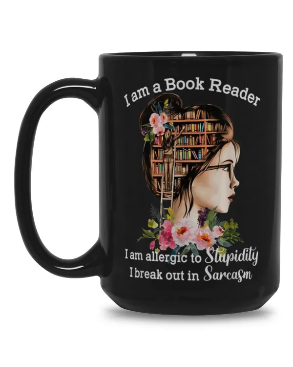 I Am A Book Reader I Am Allergic To Stupidity I Break Out In Sarcasm mug