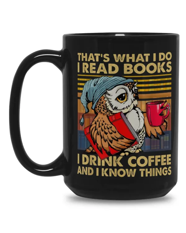 That's What I Do I Read Books I Drink Coffee And I Know Things MUG