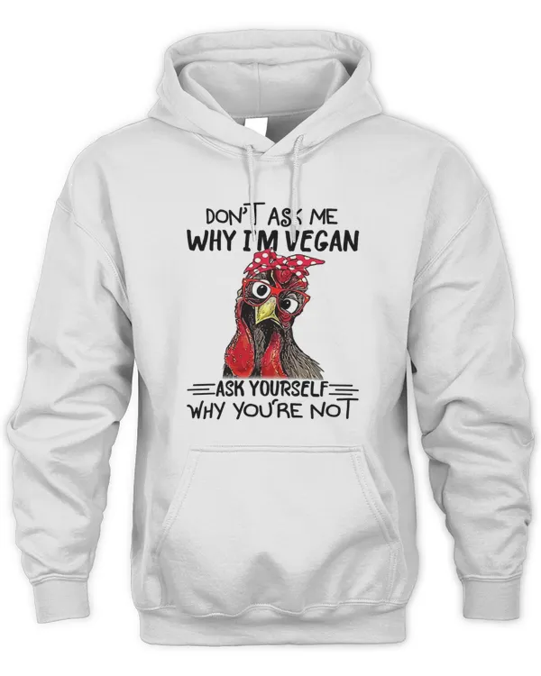 Chicken Funny Chicken Dont Ask Me Why Im Vegan Ask Yourself 64 Hen Rooster