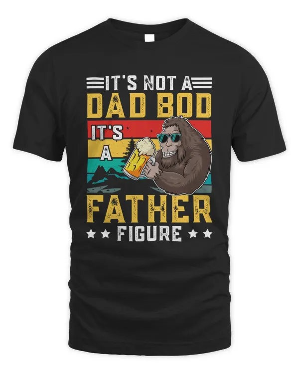 Its Not a Dad Bod its a Father Figure Fathers Day T-Shirt T