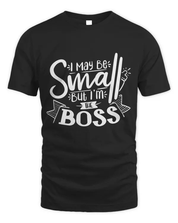 I may be small but i'm the boss