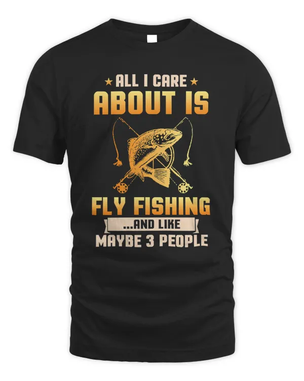 Fishing ALL I CARE ABOUT IS FLY FISHING AND LIKE MAYBE 3 PEOPLE 332 fisher