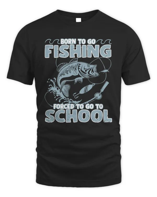 Fishing Born Fishing Forced To School Funny Bass Fish Fisherman 237 fisher