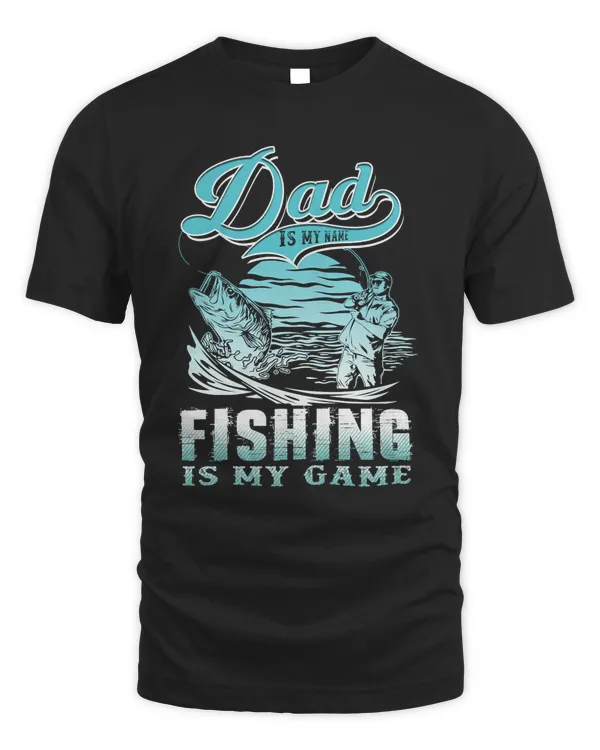Fishing Dad is my name fishing is my game 166 fisher