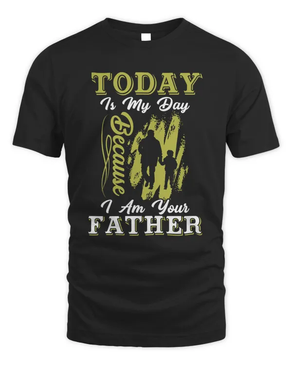 TODAY IS MY DAY BECAUSE I AM YOUR FATHER