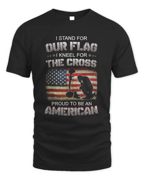 I Stand For Our Flag I Kneel For The Cross Patriotic American Flag