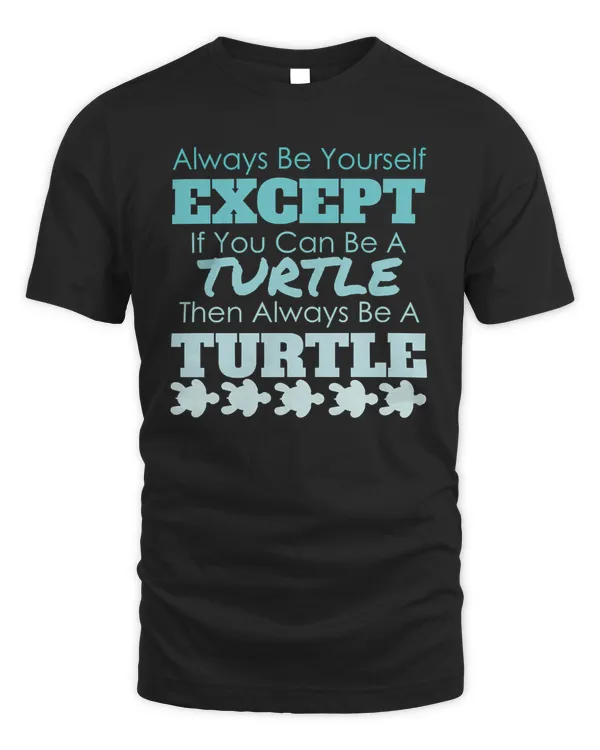 Turtle Always Be Yourself Turtle Unique Funny Gift Idea