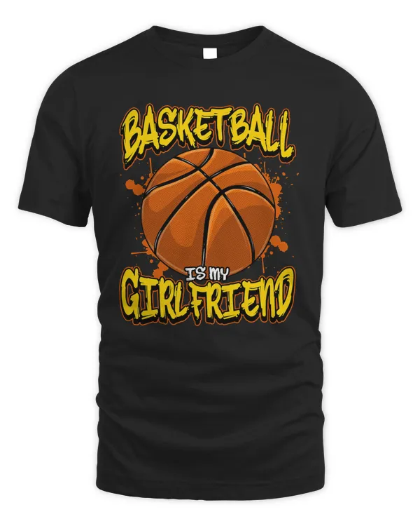 Basketball Basketball Is My Girlfriend Funny Bball Players 254 basket